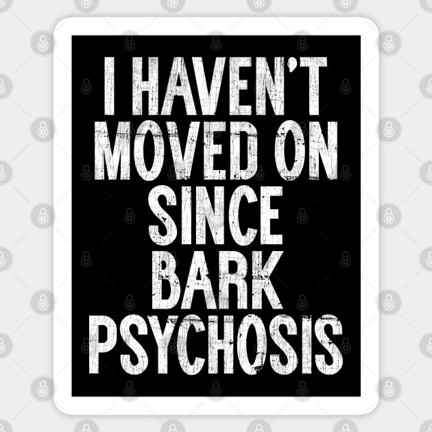 I Haven't Moved On Since Bark Psychosis Sticker by unknown_pleasures